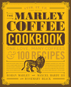 The Marley Coffee Cookbook: One Love, Many Coffees, And 100 Recipes