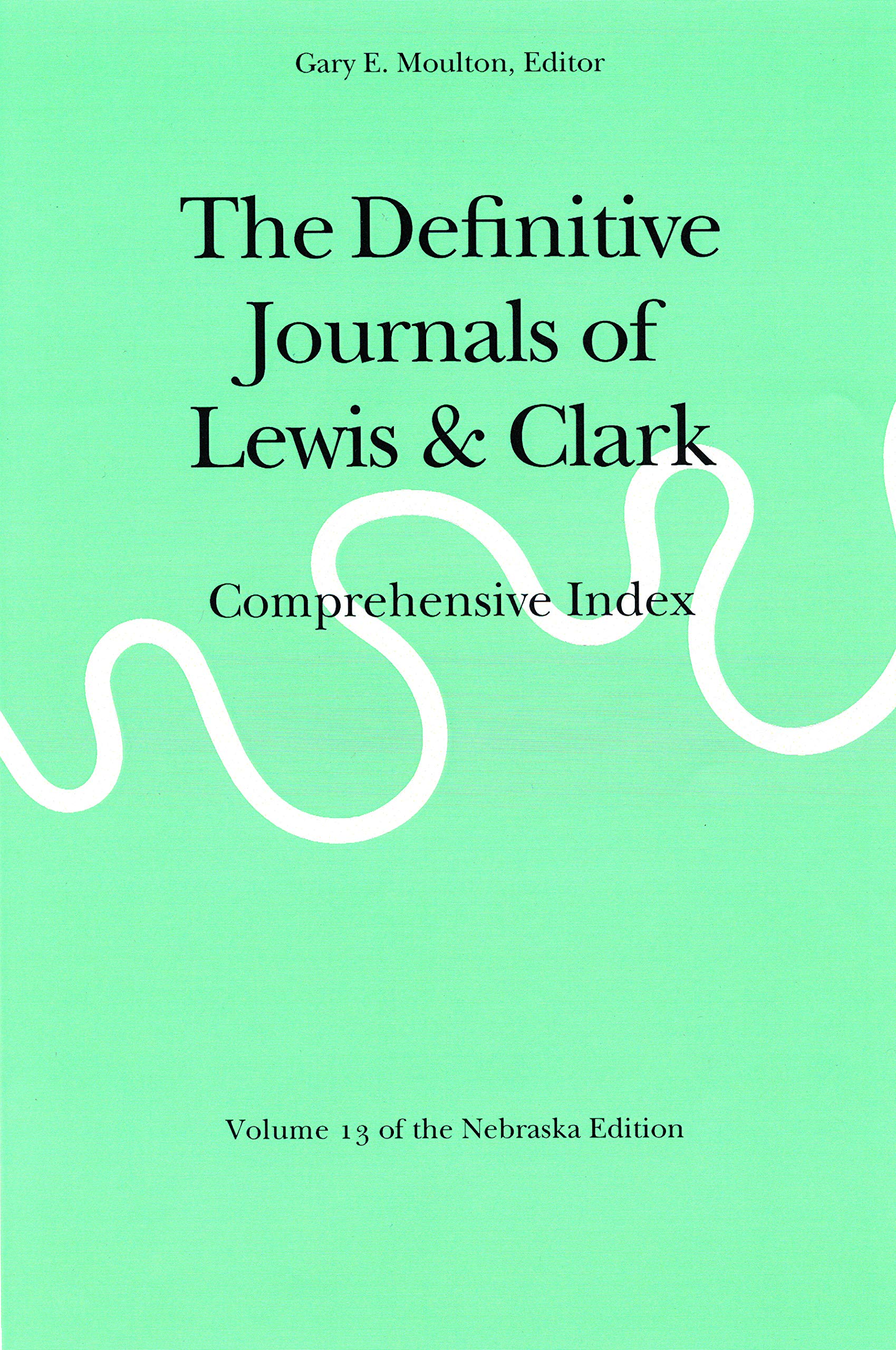 The Definitive Journals Of Lewis And Clark, Vol 13: Comprehensive Index (Nebraska Edition, Volume 13, 13),Used