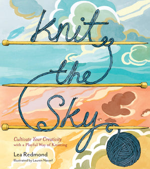 Knit The Sky: Cultivate Your Creativity With A Playful Way Of Knitting,New