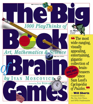 The Big Book Of Brain Games: 1,000 Playthinks Of Art, Mathematics & Science