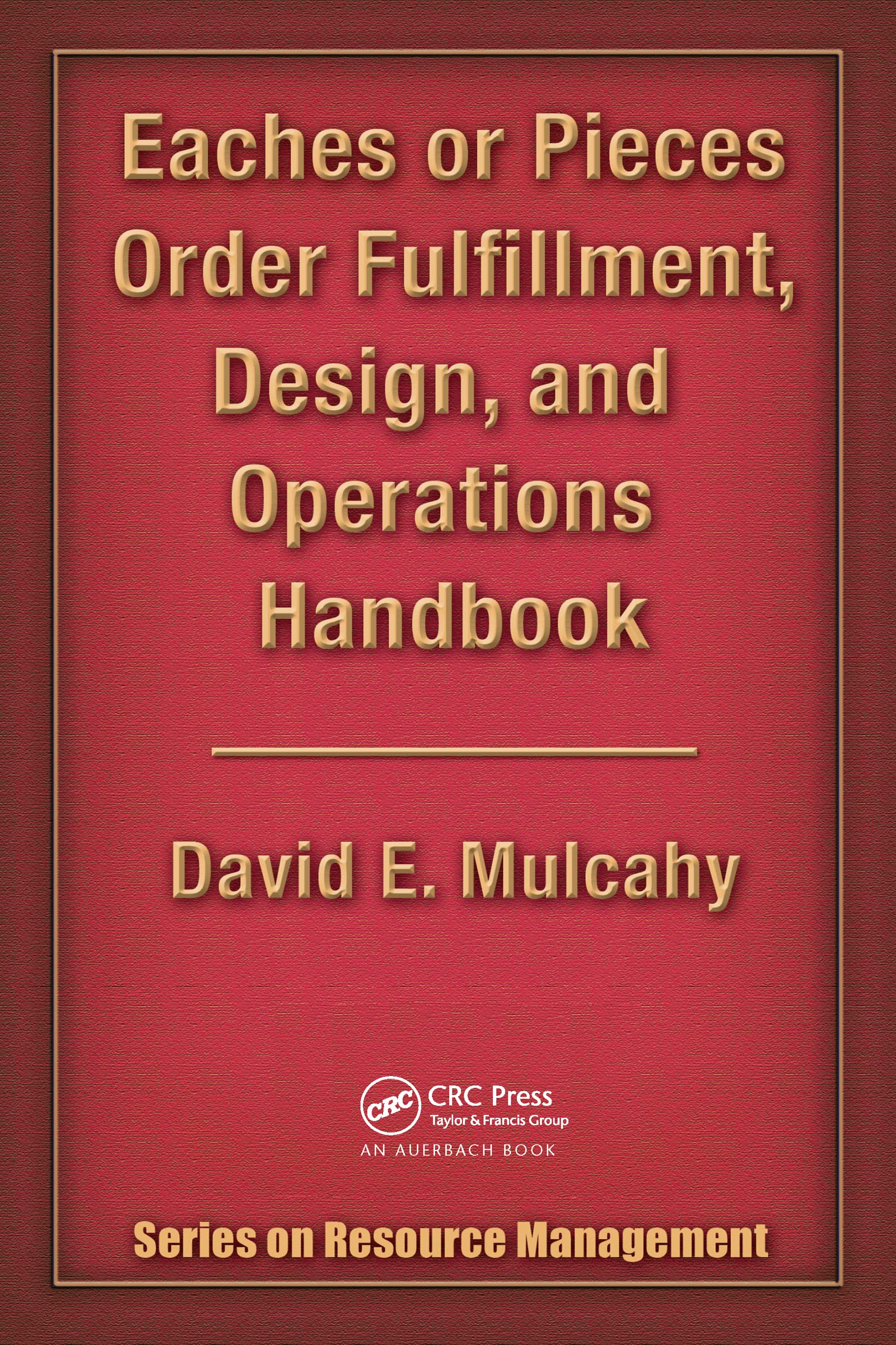 Eaches Or Pieces Order Fulfillment, Design, And Operations Handbook (Series On Resouce Management),Used