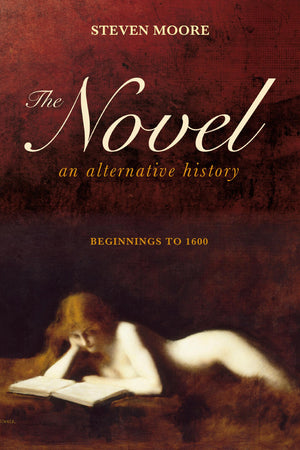 The Novel: An Alternative History: Beginnings to 1600,Used