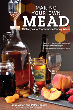 Making Your Own Mead: 43 Recipes For Homemade Honey Wines (Fox Chapel Publishing) Basic Guide To Techniques, Plus Recipes For Me