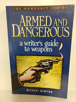 Armed and Dangerous: A Writer's Guide to Weapons (Howdunit Series),Used