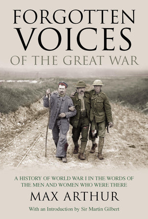 Forgotten Voices of the Great War: A History of World War I in the Words of the Men and Women Who Were There,Used