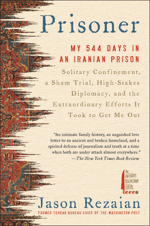 Prisoner: My 544 Days In An Iranian Prisonsolitary Confinement, A Sham Trial, Highstakes Diplomacy, And The Extraordinary Effor-used