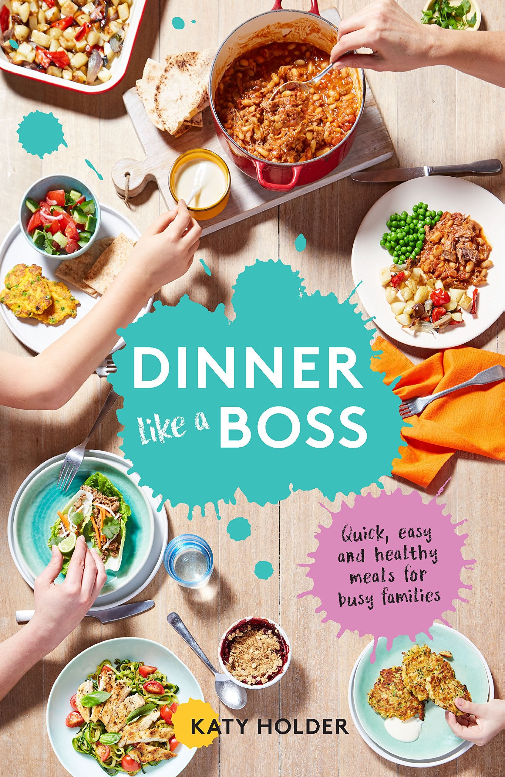 Dinner Like A Boss: Quick, Easy And Healthy Meals For Busy Families