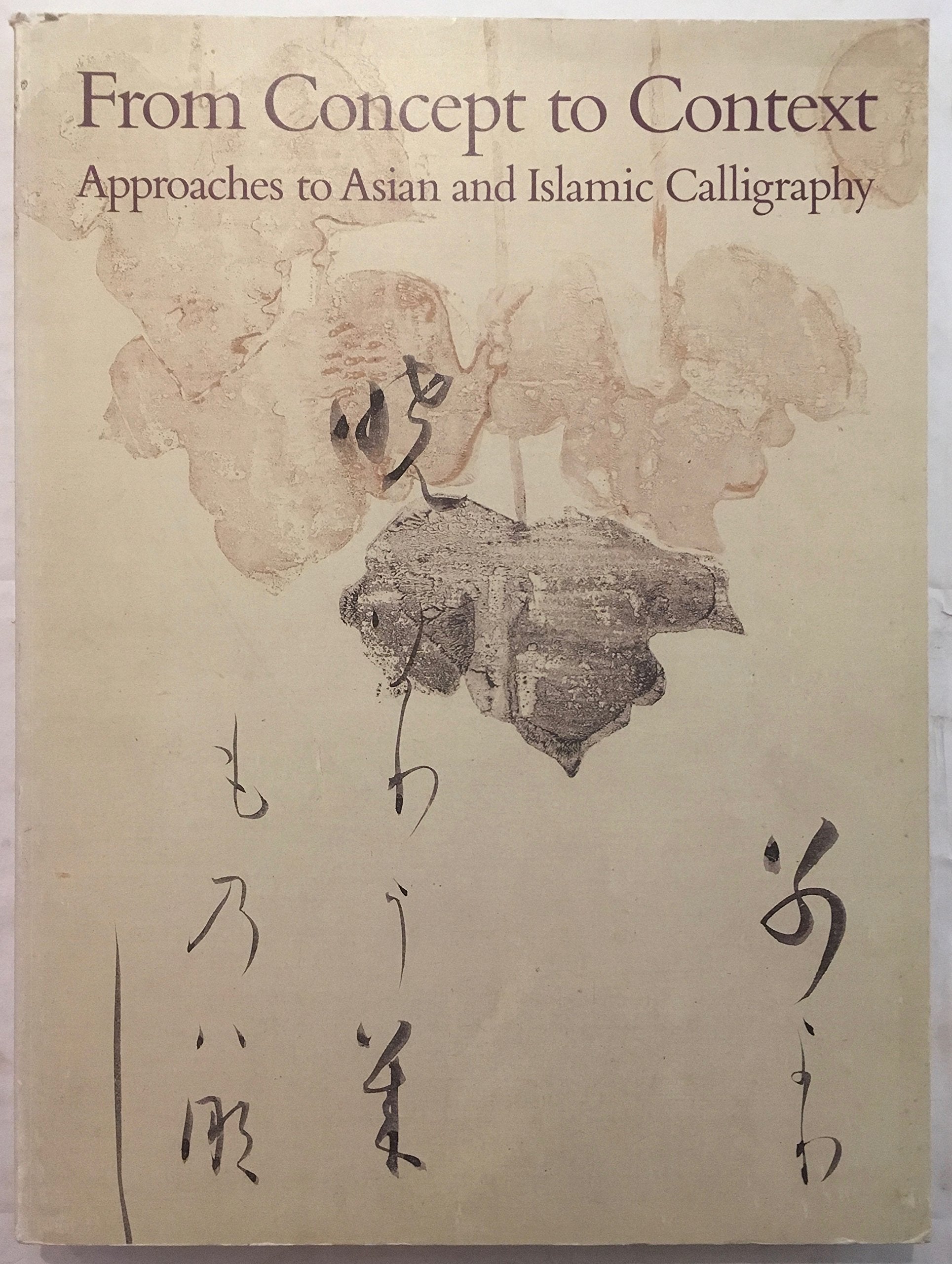 From Concept To Context: Approaches To Asian And Islamic Calligraphy-used