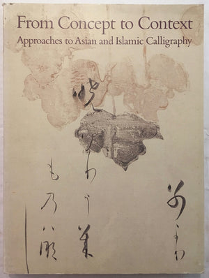 From Concept To Context: Approaches To Asian And Islamic Calligraphy-used