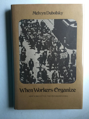 When Workers Organize: New York City in the Progressive Era,Used