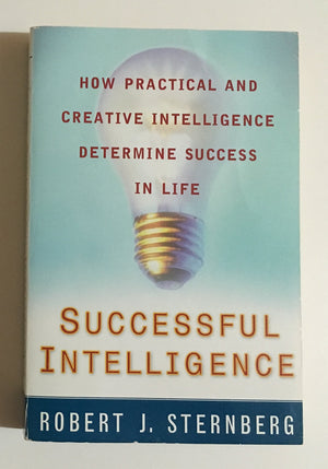 Successful Intelligence: How Practical And Creative Intelligence Determine Success In Life,New