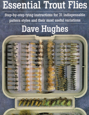 Essential Trout Flies: Stepbystep tying instructions for 31 indispensable pattern styles and their most useful variations (Ste,New
