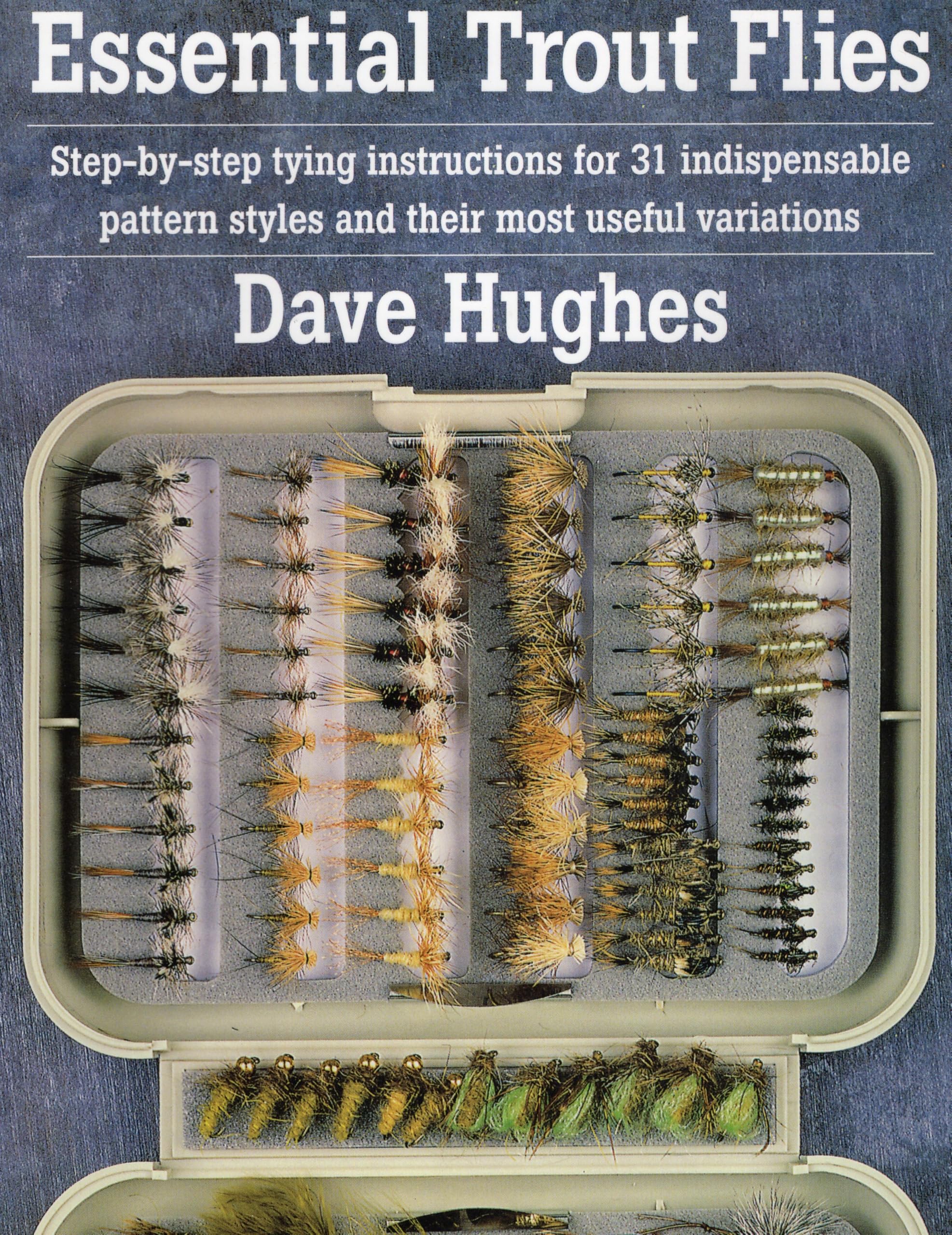 Essential Trout Flies: Stepbystep tying instructions for 31 indispensable pattern styles and their most useful variations (Ste,Used