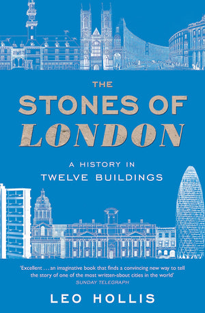 The Stones Of London: A History In Twelve Buildings