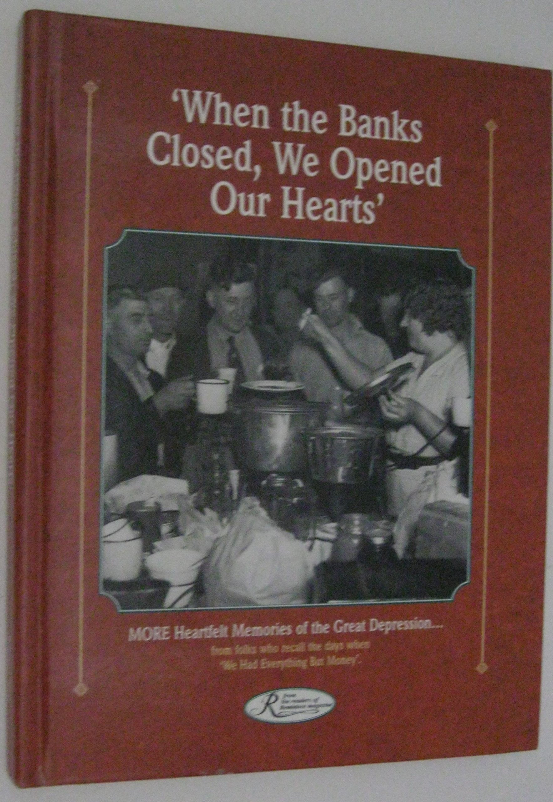 When the Banks Closed, We Opened Our Hearts: Hundreds of Personal Memories and Photos of the Great Depression, from Readers Who ,Used