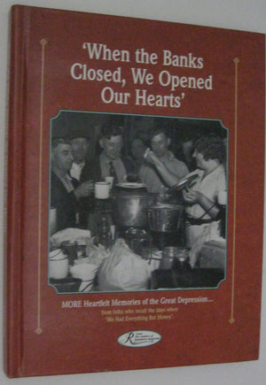 When the Banks Closed, We Opened Our Hearts: Hundreds of Personal Memories and Photos of the Great Depression, from Readers Who ,Used