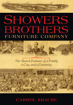 Showers Brothers Furniture Company: The Shared Fortunes of a Family, a City, and a University,Used