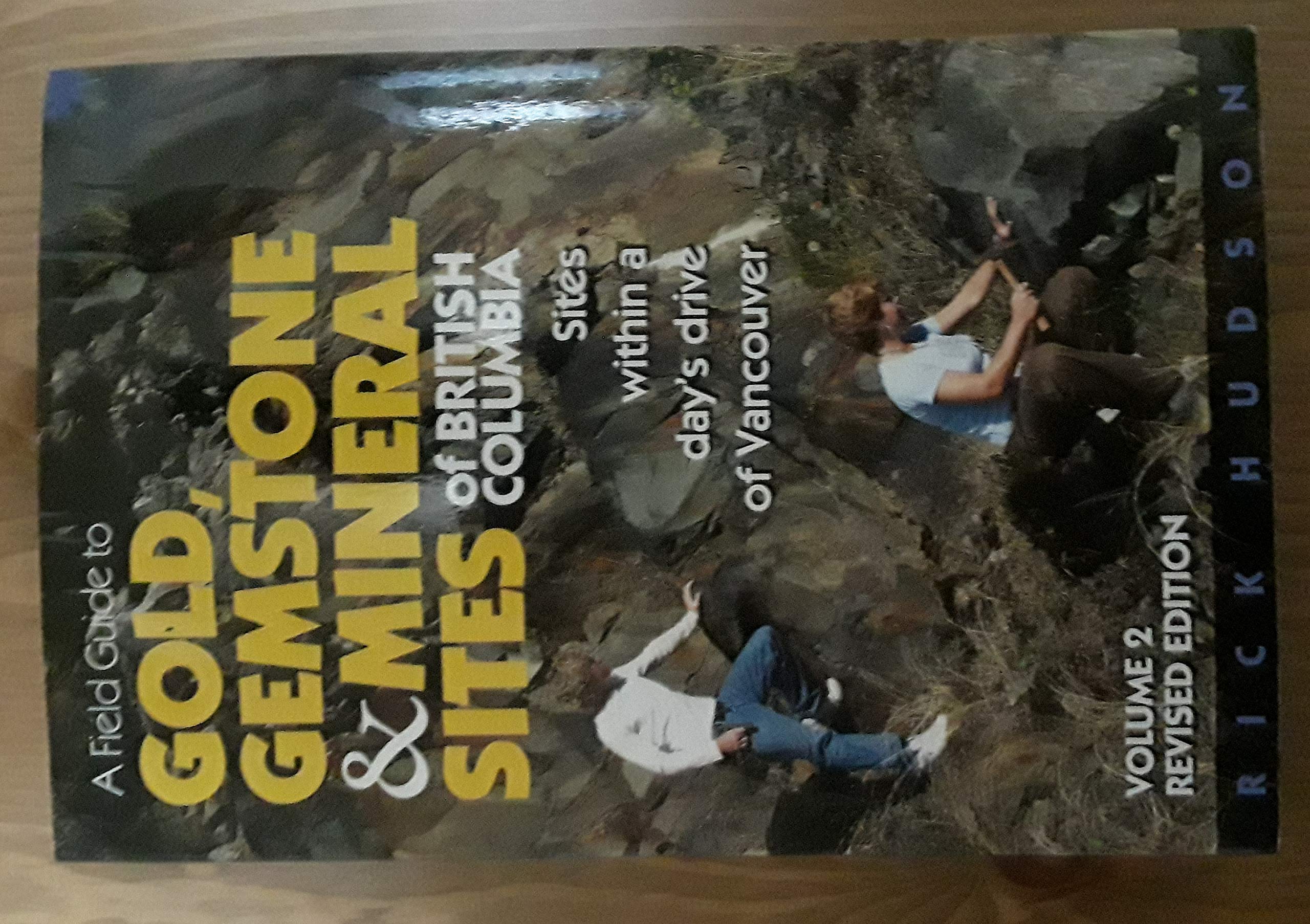 A Field Guide to Gold, Gemstone & Mineral Sites of British Columbia Vol. 2: Sites within a Day's Drive of Vancouver,New