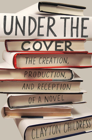 Under the Cover: The Creation, Production, and Reception of a Novel (Princeton Studies in Cultural Sociology, 19),Used