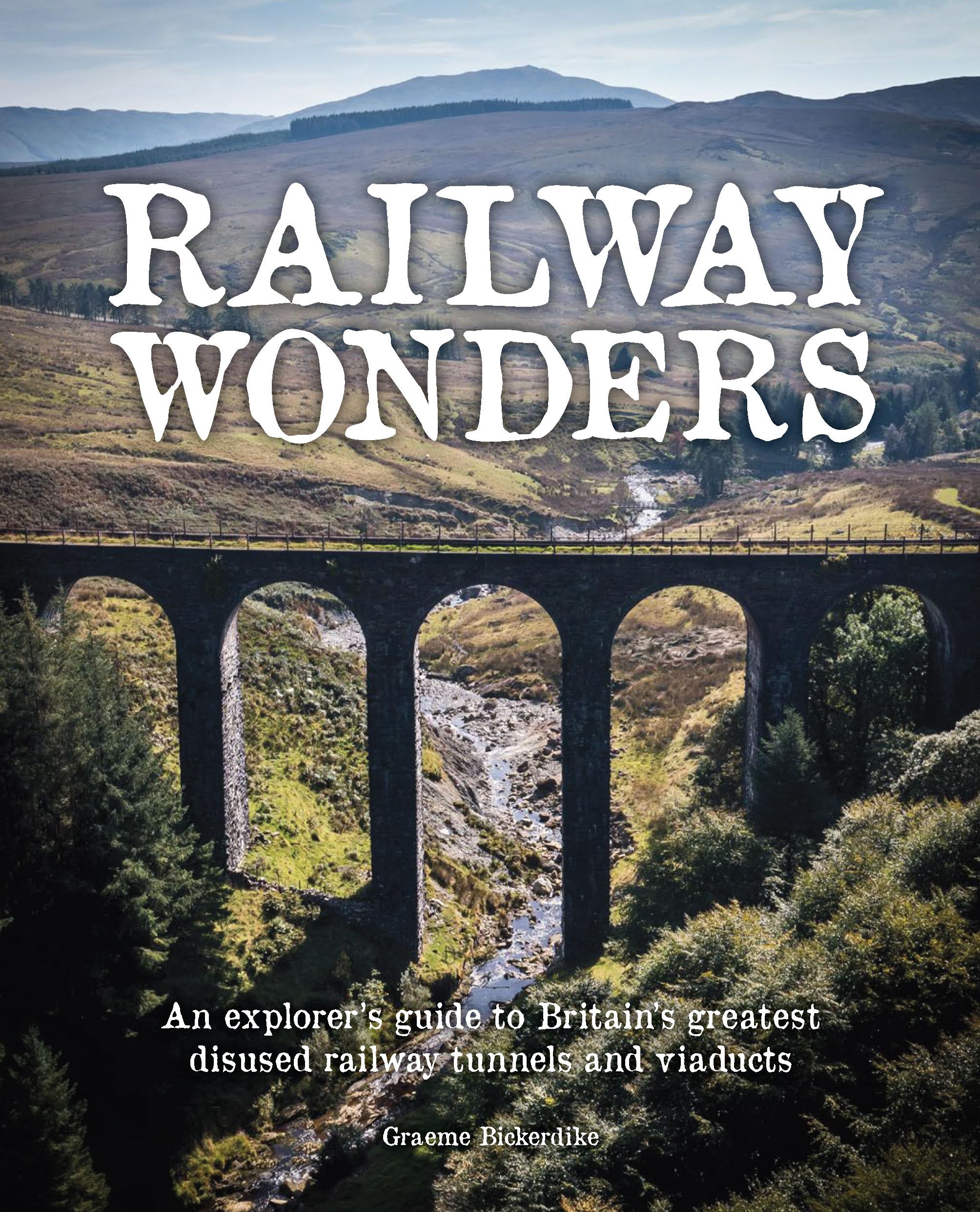 Railway Wonders: An ExplorerS Guide To BritainS Greatest Disused Railway Tunnels And Viaducts