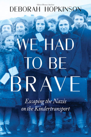 We Had To Be Brave: Escaping The Nazis On The Kindertransport (Scholastic Focus)