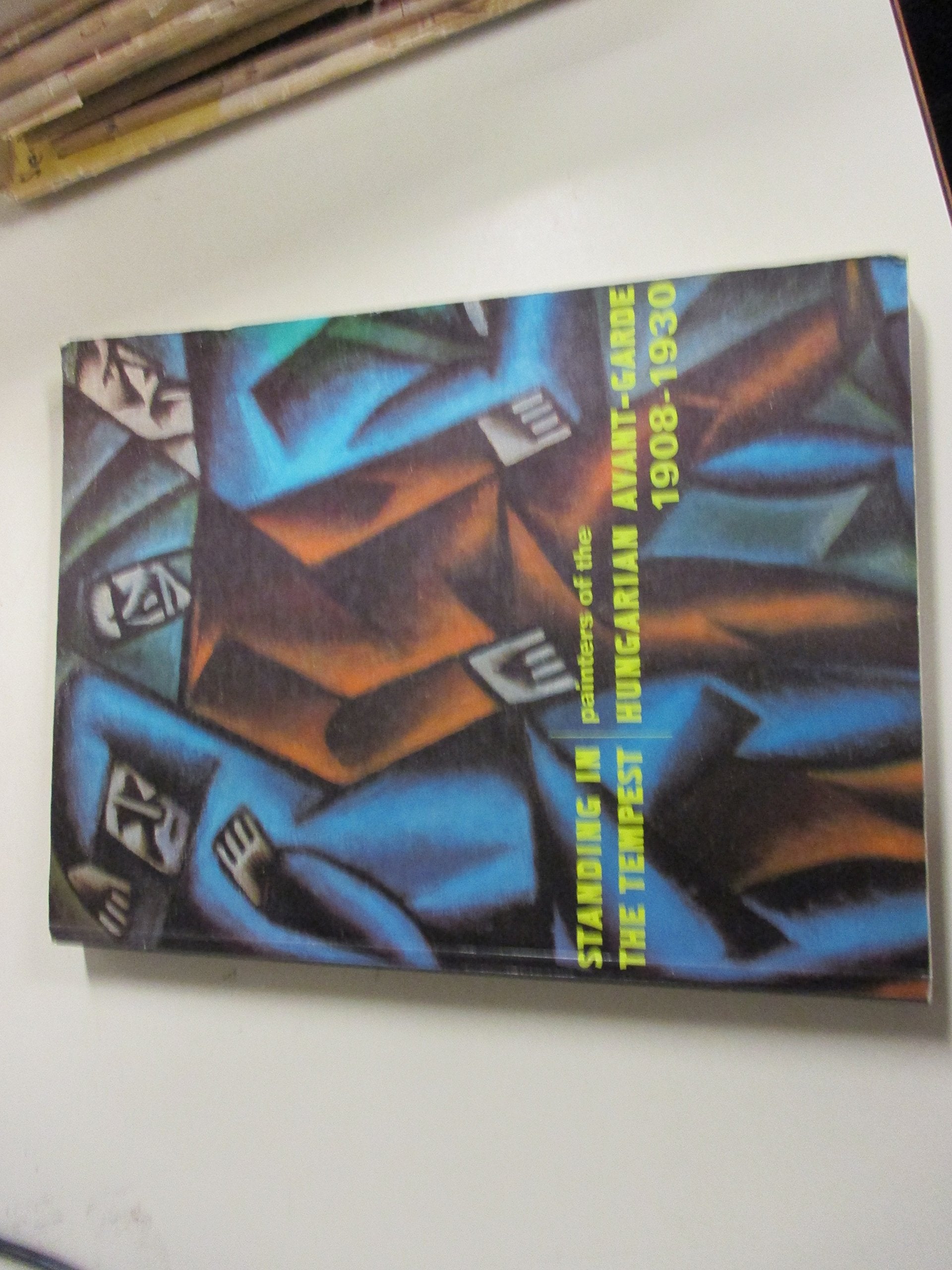 Standing In The Tempest: Painters Of The Hungarian Avantgarde, 19081930,Used