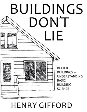 Buildings Don'T Lie Better Buildings By Understanding Basic Building Science,New