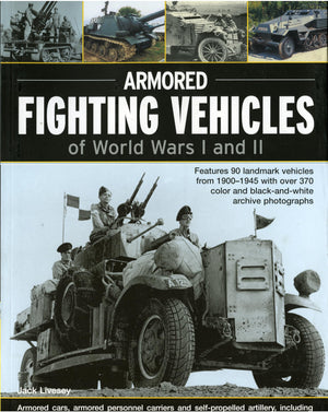 Armoured Fighting Vehicles of World Wars I & II: Features 90 Landmark Vehicles from 19001945 with over 370 Archive Photographs,Used