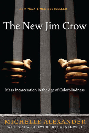 The New Jim Crow: Mass Incarceration In The Age Of Colorblindness