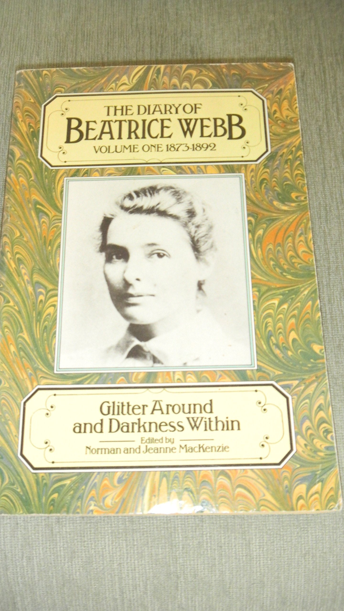 The Diary of Beatrice Webb: Volume I: 1873  1892. Glitter Around and Darkness Within,Used