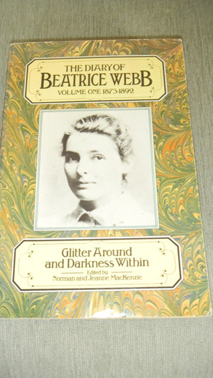 The Diary of Beatrice Webb: Volume I: 1873  1892. Glitter Around and Darkness Within,Used