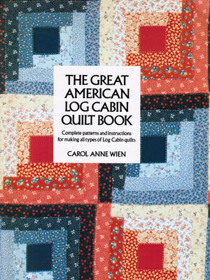 The Great American Log Cabin Quilt Book: Complete Patterns and Instructions for Making All Types of Log Cabin Quilts,Used