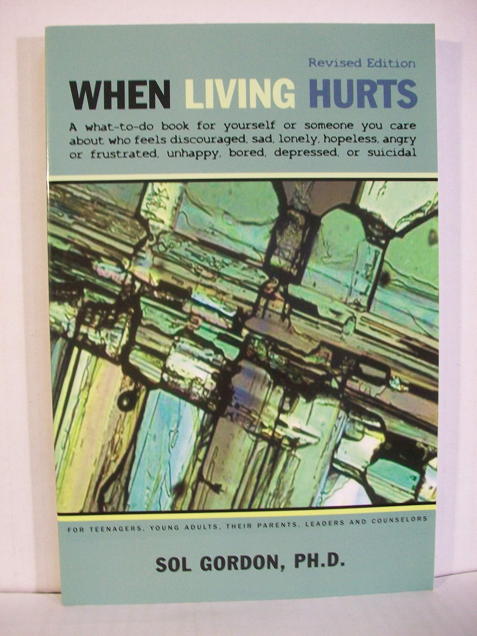 When Living Hurts: whattodo book for yourself or someone you care about who feels discouraged, sad, lonely, hopeless, angry or,Used