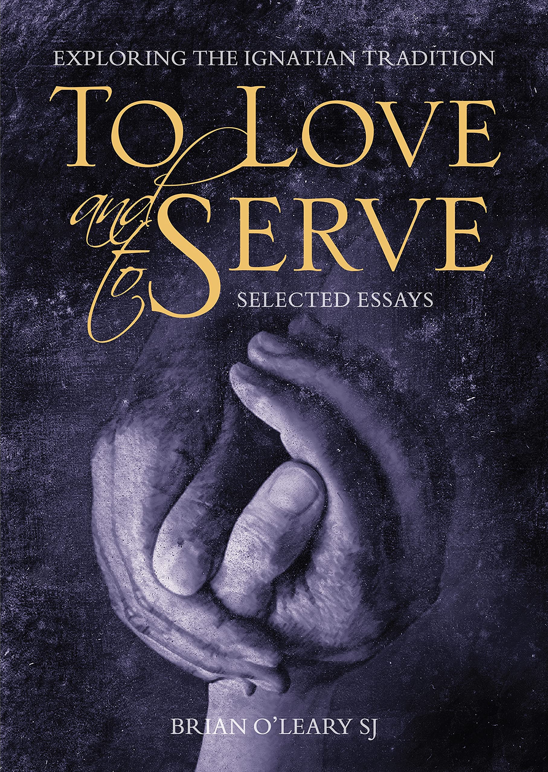 To Love and To Serve: Selected Essays: Exploring the Ignatian Tradition,Used