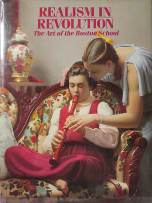 Realism In Revolution: The Art Of The Boston School-used
