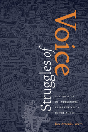 Struggles of Voice: The Politics of Indigenous Representation in the Andes (Pitt Latin American Series, 349),Used