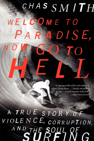 Welcome To Paradise, Now Go To Hell: A True Story Of Violence, Corruption, And The Soul Of Surfing-used