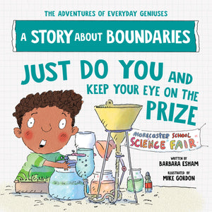Just Do You and Keep Your Eye on the Prize: A Story about Boundaries (The Adventures of Everyday Geniuses),New
