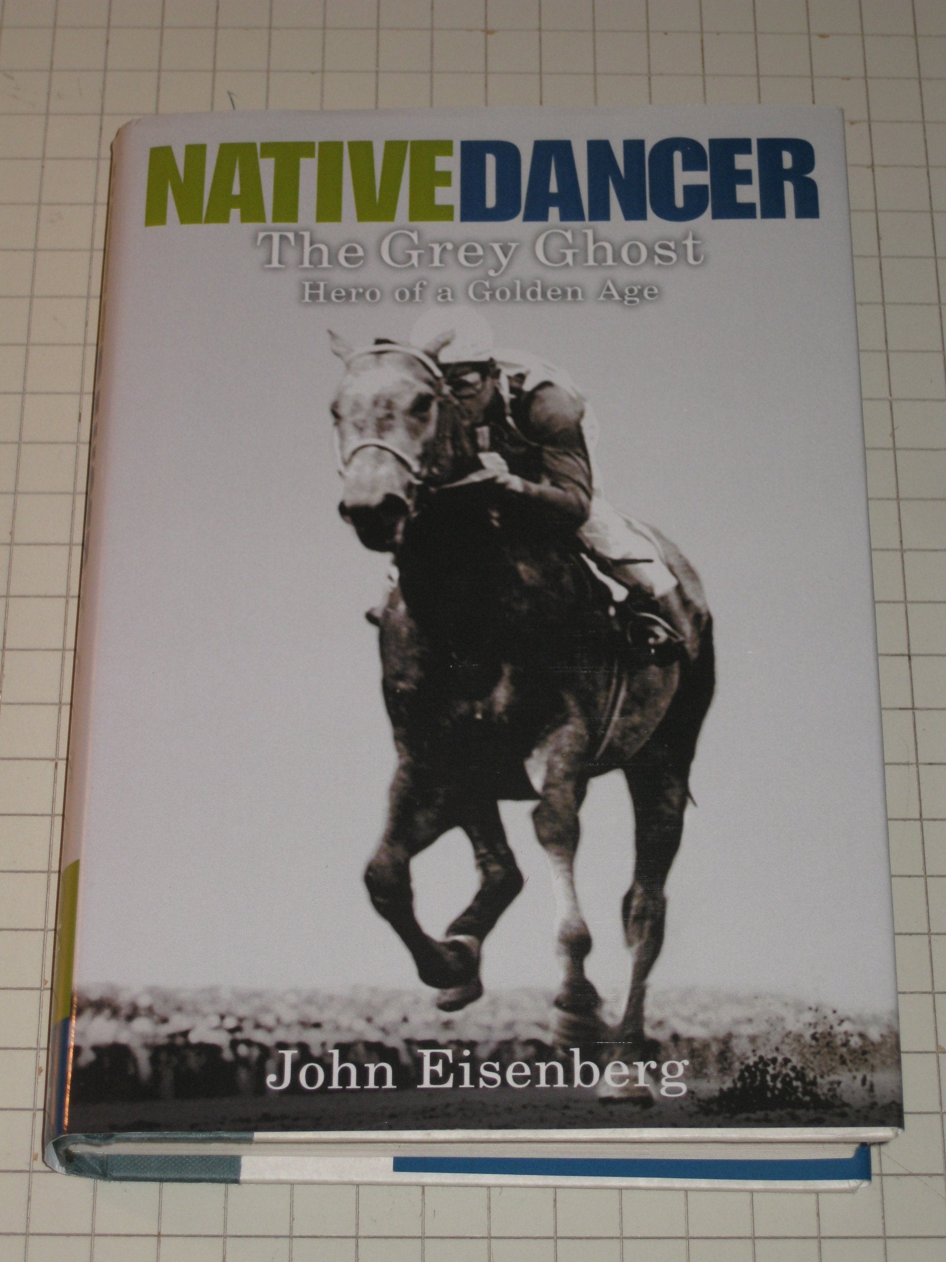 Native Dancer: The Grey Ghost Hero of a Golden Age,Used