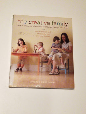 The Creative Family: How to Encourage Imagination and Nurture Family Connections,New