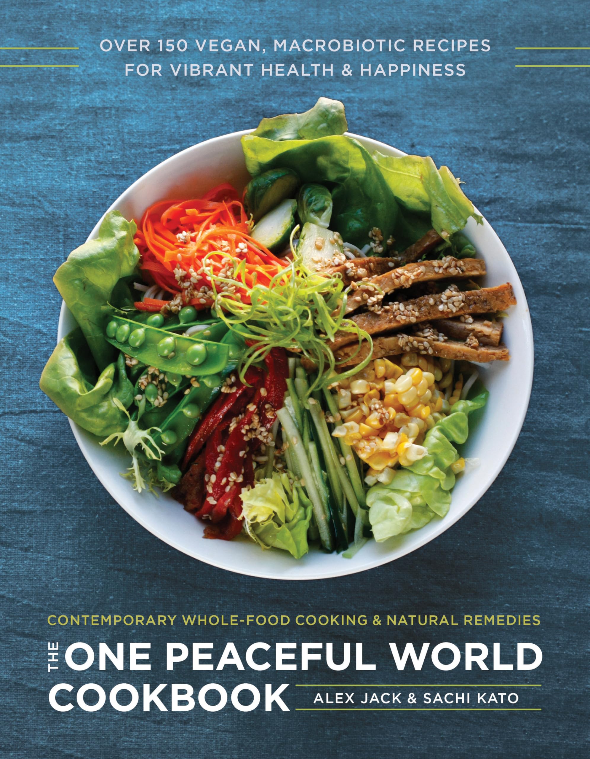 The One Peaceful World Cookbook: Over 150 Vegan, Macrobiotic Recipes For Vibrant Health And Happiness