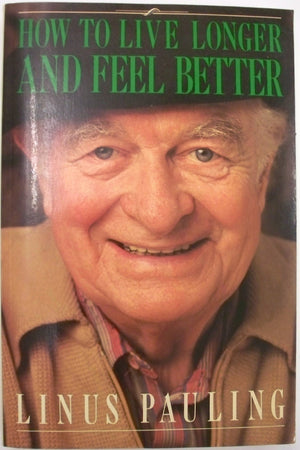 How To Live Longer And Feel Better By Linus Pauling,New