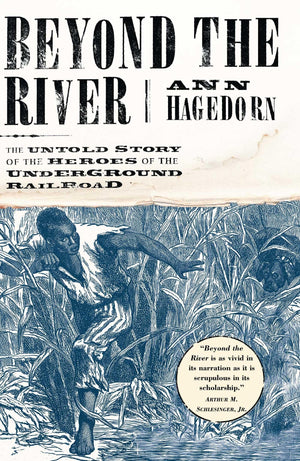 Beyond The River: The Untold Story Of The Heroes Of The Underground Railroad,Used