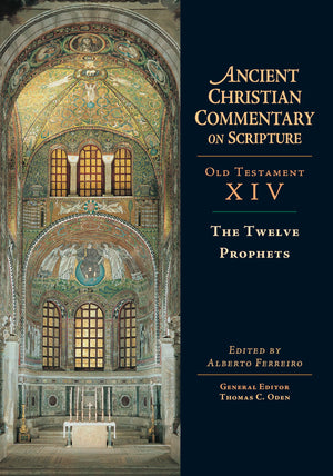 The Twelve Prophets: Volume 14 (Volume 14) (Ancient Christian Commentary on Scripture),New
