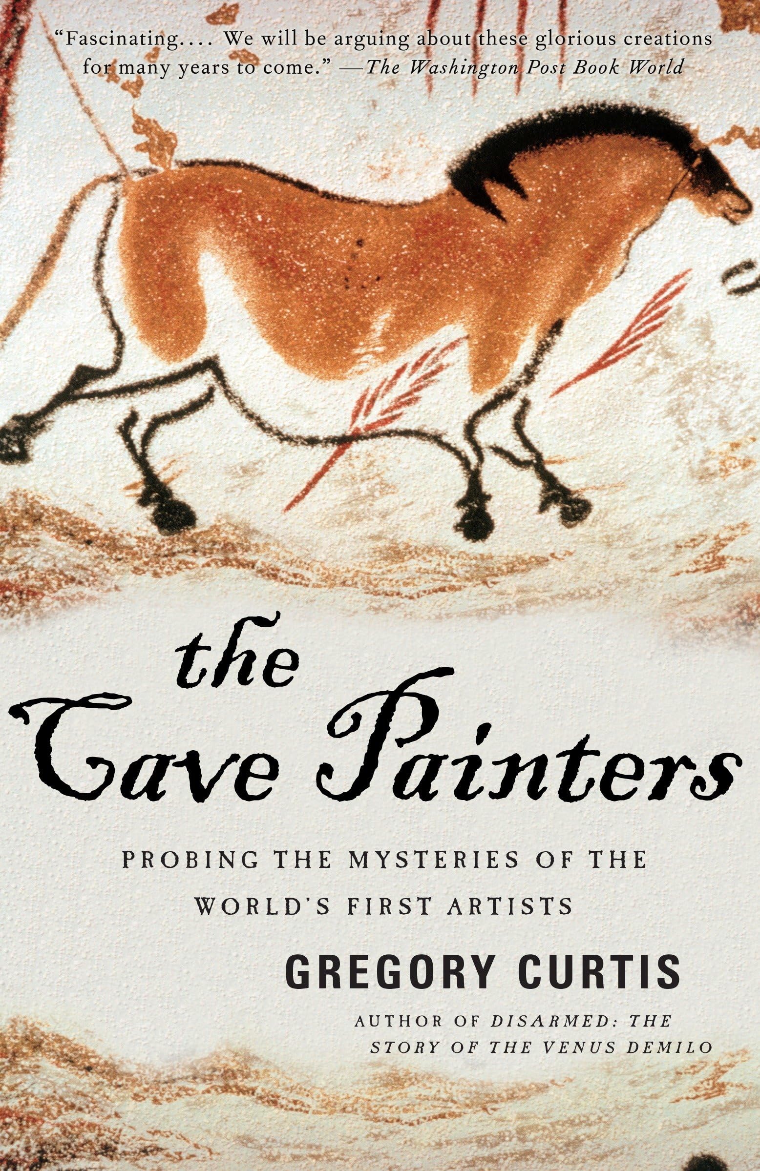 The Cave Painters: Probing The Mysteries Of The World'S First Artists