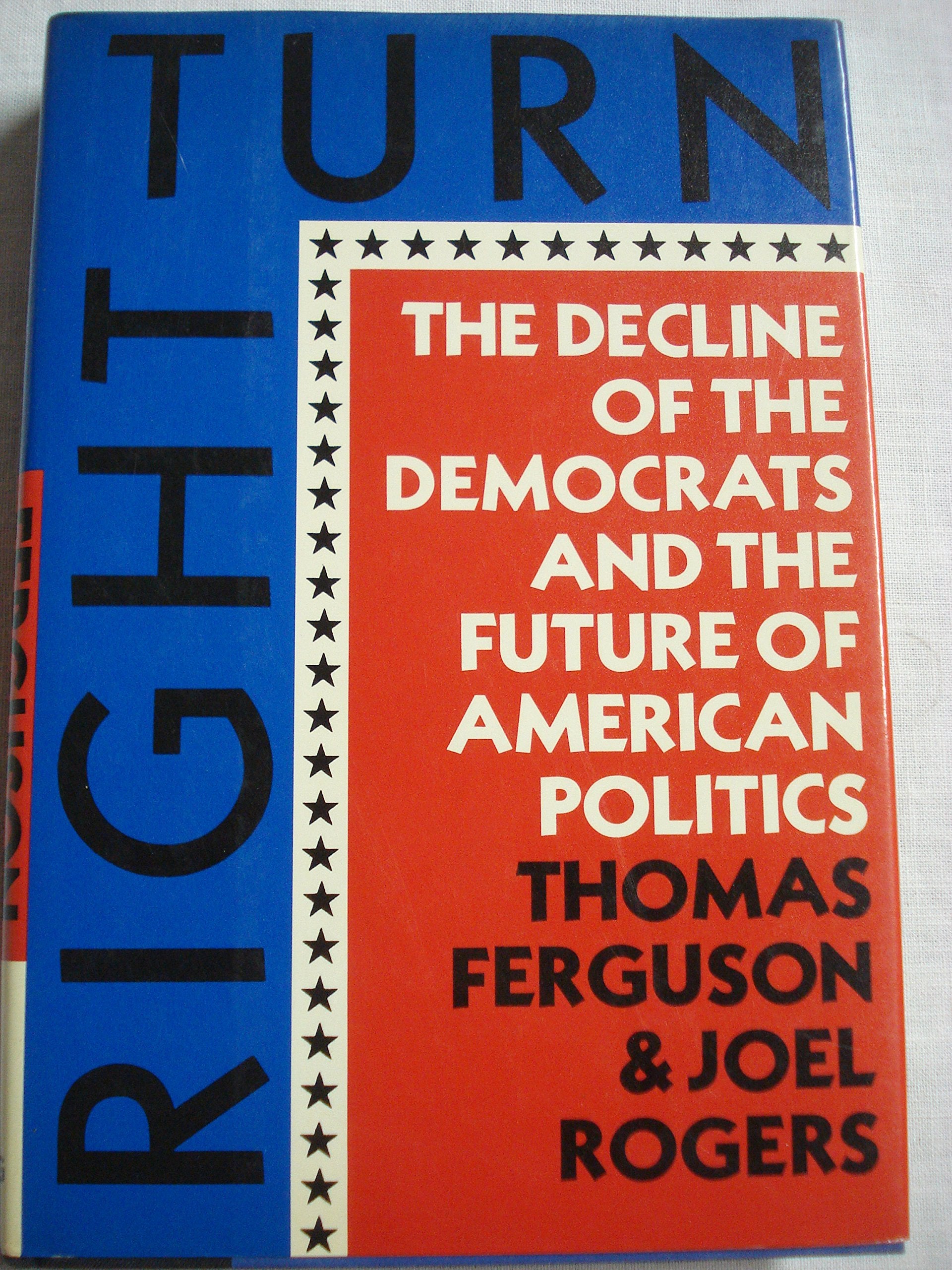 Right Turn: The Decline of the Democrats and the Future of American Politics
