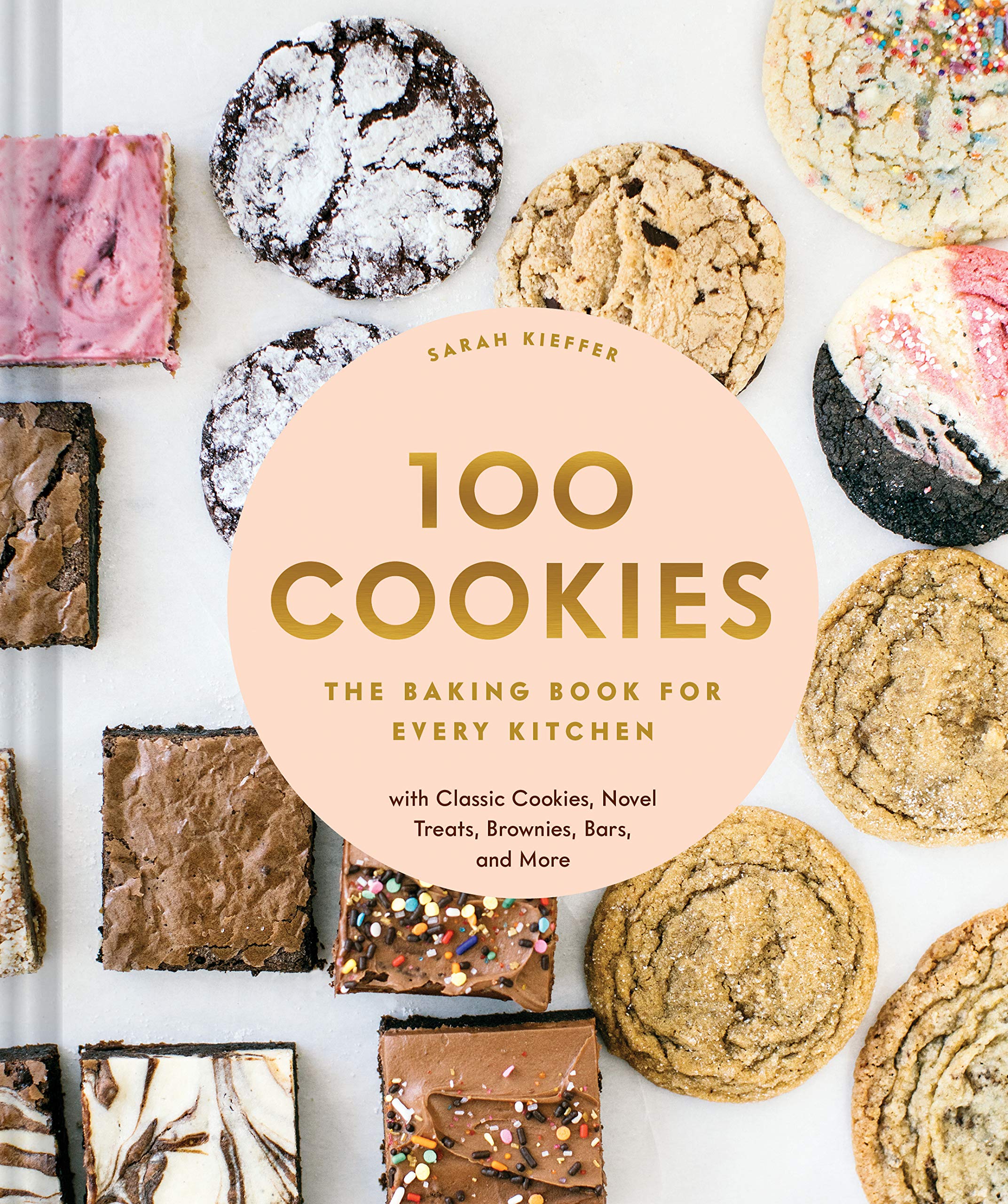 100 Cookies: The Baking Book For Every Kitchen, With Classic Cookies, Novel Treats, Brownies, Bars, And More (100 Baking Recipes