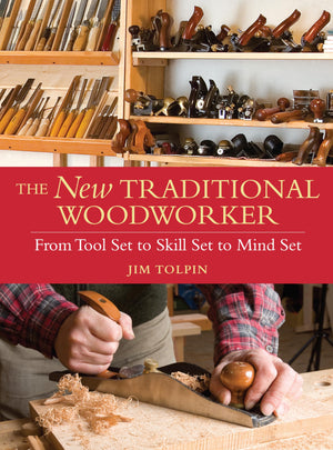 The New Traditional Woodworker: From Tool Set To Skill Set To Mind Set (Popular Woodworking)