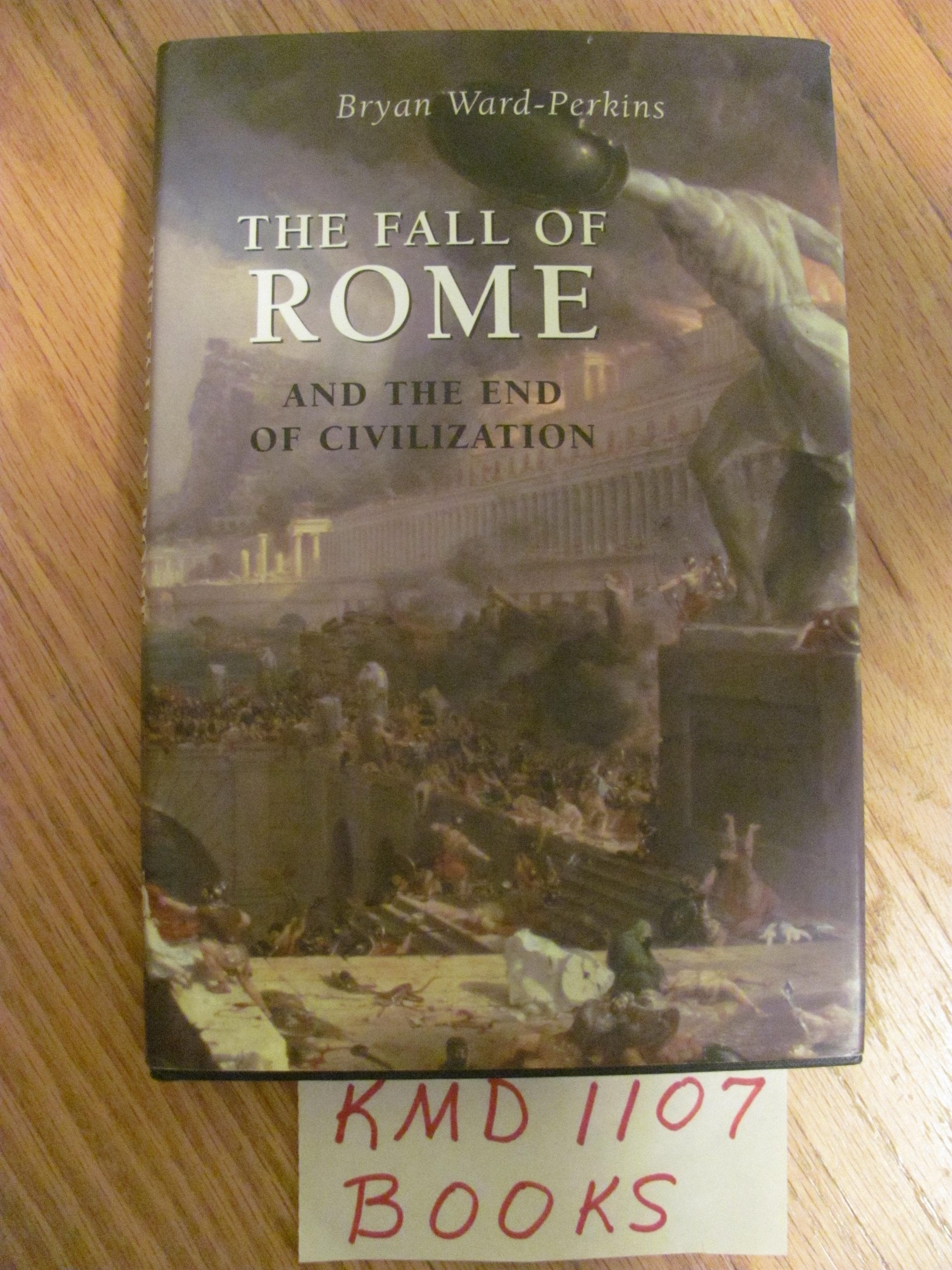 The Fall Of Rome: And The End Of Civilization,New