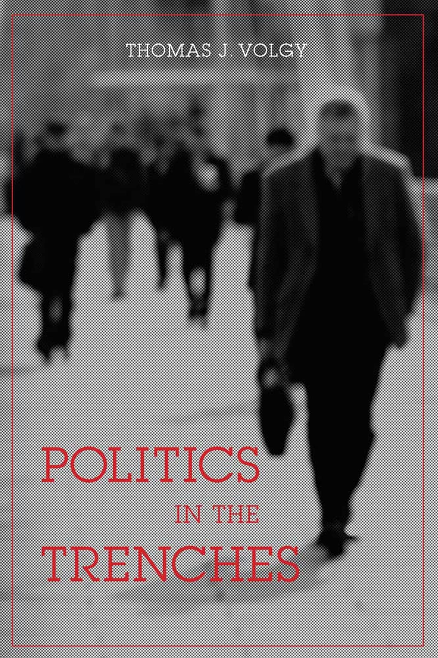 Politics in the Trenches: Citizens, Politicians, and the Fate of Democracy,Used